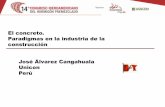 El concreto. Paradigmas en la industria de la construcción ... · PDF fileJosé Álvarez Cangahuala . Unicon . Perú . El concreto. Paradigmas en la industria de la construcción