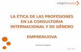 LA ETICA DE LAS PROFESIONES EN LA CONSULTORIA ...catedraceep.com/wp-content/uploads/2013/03/Ética-de-la-consultor... · Las profesiones, en sus actuaciones, producen efectos sociales