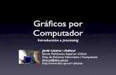 Gráﬁcos por Computador - users.dsic.upv.esusers.dsic.upv.es/~jlinares/grafics/processing_spa_1.pdf · ¿ Qué es processing? • Processing es un dialecto de Java especíﬁcamente