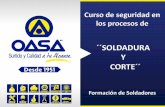 Presentación de PowerPoint - oasa.com.mxoasa.com.mx/cursos_pdf/CURSO-SEGURIDAD-EN... · soplete cortador, o sirviéndose de máquinas de oxicorte en forma automática. 16 . 17 Procesos