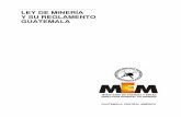 Ley de Miner a y su ) - mem.gob.gt · PDF fileEl Ministerio de Energía y Minas es el órgano del Estado encargado de formular y coordinar las políticas, planes y programas de gobierno
