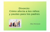 Divorcio: Cómo afecta a los niños y pautas para los · PDF file- Divorcio emocional : pasar de dependencia afectiva a independencia afectiva - Divorcio familiar : cambio de estatus