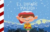 El Duende Mágicoelduendemagico.com.mx/wp-content/uploads/2015/12/Cuento.pdf · Durante todo el año, los Duendes Mágicos trabajan haciendo juguetes de Navidad para todos los niños