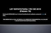 LEY ESTATUTARIA 1751 DE 2015 (Febrero 16)recertificacionmedicoscolombia.com/wp-content/uploads/2017/07/Ley... · de principios y normas; ... Formular y adoptar políticas de salud