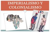IMPERIALISMO Y COLONIALISMO - socialessotoY... · Entre los siglos XVI y XVIII fue la época de los Grandes Imperios Coloniales (España, Portugal, Inglaterra, Francia y Holanda).