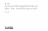 sociolingüística La de la interacció - openaccess.uoc.eduopenaccess.uoc.edu/webapps/o2/bitstream/10609/56524/4... · L'enfocament conversacional ..... 27 3.2.1. Les funcions discursives