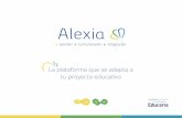 La plataforma que se adapta a tu proyecto educativoweb.alexiaeducacion.com/descargas/Alexia_catalogo.pdf · de gestión como profesores, familias y alumnos. ¿Por qué Alexia? ...