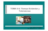 TEMA 5-6: Tiempo Estándar y Tolerancias · PDF fileTolerancias La Tolerancia corresponde a un porcentaje de tiempo que se agrega al Tiempo Normal para que el operario medio se recupere