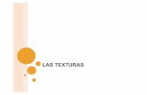 LAS TEXTURAS - · PDF fileLa textura es, al igual que el color o la forma, una característica o cualidad de las superficies de todo lo que nos rodea. Por lo tanto es una cualidad