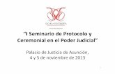 “I Seminario de Protocolo y Ceremonial en el Poder Judicial” · PDF file“I Seminario de Protocolo y Ceremonial en el Poder Judicial” Palacio de Justicia de Asunción, 4 y 5