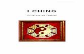 I CHING - Biblioteca Espiritual, citas espirituales CHING+.pdf · El I CHING o Libro de los Cambios, constituye el más antiguo de los textos clásicos del pensamiento chino. Se discute