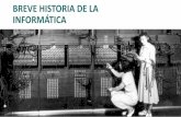 BREVE HISTORIA DE LA INFORMÁTICA · PDF filecircuito integrado en el que se reúnen los elementos básicos de la máquina. Se desarrolló el microprocesador