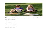 Àlbums il·lustrats a les classes de ciències de primària. · PDF filecap a l’aprenentatge de les ciències i millorar la comprensió lectora i la ... a l’escola no sempre és