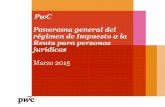 Panorama general del régimen de Impuesto a la Renta  · PDF filePwC Panorama general del régimen de Impuesto a la Renta para personas jurídicas Marzo 2015