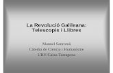 La Revolució Galileana: Telescopis i Llibres - CRAI UBcrai.ub.edu/sites/default/files/exposicions/crai.fq/astronomia/... · Galileu Galilei Pisa 1564 - Florència 1642 L'últim dels