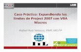 Caso Práctico: Expandiendo los límites de Project 2007 con ... · PDF file– Accesibles desde el Editor de Visual Basic (Alt-F11) – En cualquier archivo de Project – En la plantilla