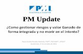 PM Update - pmi.org.gt · PDF filePM Update ¿Como gestionar riesgos y valor Ganado de forma integrada y no morir en el intento? Paulo Andrés Rendón Robledo, PMP®, PMI-RMP®, OPM3®