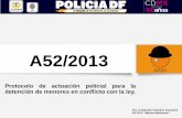 Protocolo de actuación policial para la detenc · PDF fileA52/2013 Protocolo de actuación policial para la detención de menores en conflicto con la ley. Pol. 2º Salvador Ramírez