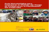 Guía Metodológica para Incorporar la Gestión del Riesgo de ... metodologica_grd_pd.pdf · Guía Metodológica para Incorporar la Gestión del Riesgo de Desastres en la Planificación