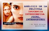 ANÁLISIS DE LA PELÍCULA INOCENCIA INTERRUMPIDA · PDF filePelícula dramática germano-americana de 1999, dirigida por James Mangold. El título original (Girl, interrupted) está