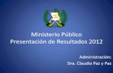 Ministerio Público Presentación de Resultados 2012 - CICIGcicig.org/uploads/documents/2012/0046-20121213-DOC01-ES.pdf · Santa Catarina Pinula, Guatemala 10. Agua Blanca, Jutiapa