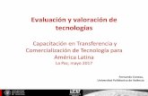 Evaluación y valoración de tecnologías - · PDF fileEvaluación y valoración de tecnologías. Capacitación en Transferencia y Comercialización de Tecnología para América Latina.