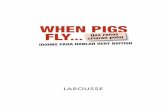 WHEN PIGS FLY án pelo) Id I om S Para H ab ... - · PDF filelarousse@larousse.es / ... Y esto te será útil tanto si estás en un nivel intermedio de inglés ... 1 2 3 4 5 6. 10