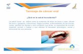 Tamizaje de cáncer oral - poder- · PDF file¿Qué es la salud bucodental? La salud bucal se define como la ausencia de dolor en boca o cara, cáncer ... Diapositivas para tamizaje