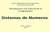 Sistemas de Numeros - LACDAEyEA · PDF fileIntroduccion a la Ciencia de la Computacion - CC101 INTRODUCCION Un sistema de numeros define como un numero puede ser representado usando