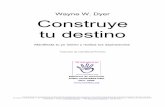 Wayne W. Dyer Construye tu destino - Re- · PDF fileWayne W. Dyer Cons truy e tu destino 2 Material distribuido gratuitamente con fines didáctico-terapéuticos para pacientes y comunidad