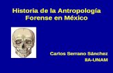 Historia de la Antropología Forense en México - forost.orgforost.org/seminar/HIST_ANTROP_FORENSE_2009.pdf · Antropología física forense: • Estudio y análisis de la biología