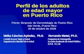 Perfil de los adultos de edad mayor en Puerto Rico · PDF filePerfil de los adultos de edad mayor en Puerto Rico Melba Sánchez-Ayéndez, Ph.D. Hernando Mattei, Ph.D. Comité Asesor