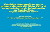 Cambios demográficos en la primera década del Siglo XXI y ...spp-pr.org/wp-content/uploads/downloads/2015/04/Cambios... · Censo de Población Puerto Rico: 2010 3,725,789 habitantes