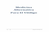 Medicina Alternativa Para El Vitiligo - Milagro · PDF file3 MilagroParaElVitiligo.com Medicina Alternativa: ¿Vale la Pena el Riesgo? Ha habido un aumento en los últimos años de