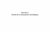 Sección 1 Teoría de la innovación tecnoló · PDF fileExiste una amplia aceptación de que el proceso de innovación tecnológica es ... estructurales del cambio técnico. El ...