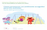 Cómo promover un ambiente acogedor para los autistas Guía · PDF fileComo parte de la iniciativa Sesame Street y el Autismo, esta guía ha sido desarrollada para ayudarlo en su trabajo