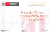 Historia Clínica Compartida de Catalunya - minsa.gob.pe · PDF fileHistoria Clínica Compartida de Catalunya Jornada Científica Internacional sobre la Historia Clínica Electrónica