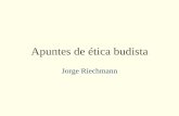 Apuntes de ética budista · PDF filePadmasiri de Silva, ―La ética budista‖, capítulo 5 de Peter Singer (ed.), Compendio de ética, Alianza, Madrid 1995, p. 103. La enseñanza