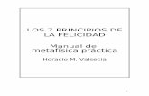 LOS 7 PRINCIPIOS DE LA FELICIDAD Manual de …libroesoterico.com/biblioteca/metafisica/Los 7-Principios-de-La... · 7. Principio de generación. Los principios fueron escritos por