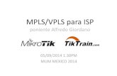 MPLS/VPLS para ISP - mum.mikrotik.commum.mikrotik.com/presentations/MX14/alfredo.pdf · Panorámica MPLS • En MPLS cada router asigna sus propias etiquetas por cada prefijo en la