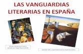 LAS VANGUARDIAS LITERARIAS EN ESPAÑA · PDF fileMovimientos de vanguardia hispánicos: ... Mas no por eso tenemos menos ... En España se cultivó un Surrealismo alejado de la ortodoxia
