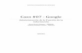 Caso #07 - Google · PDF fileI Situación Actual. A. Rendimiento Actual: En 2000, Google alcanzo los 15 idiomas y la obtención de reconocimiento internacional por sus servicios de