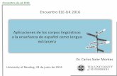 Aplicaciones de los corpus lingüísticos a la enseñanza de ... · PDF filea la enseñanza de español como lengua extranjera Dr. Carlos Soler Montes University of Reading, 24 de
