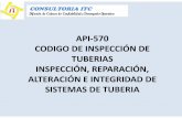 API‐570 CODIGO DE INSPECCIÓN DE TUBERIAS · PDF fileTuberías a presión, calentadores, hornos, intercambiadores ... API 579 Aptitud para el Servicio ASME B31.3 ... tuberías de