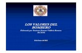 LOS VALORES DEL BOMBERO · PDF fileEn esta charla se pretende abordar algunos de los valores morales necesarios para ser un buen bombero pero esta presentación no pretende dar una