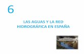 LAS AGUAS Y LA RED HIDROGRÁFICA EN ESPAÑA · PDF filegrandes ríos se sitúan entre dos sistemas montañosos y el curso fluvial suele ... una tupida red de afluentes que recoge aguas
