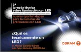 ¿Qué es tecnicamente un LED?catedraendesa.us.es/documentos/jor_LED/presentacion_osram.pdf · •· Finales de los 80s y principios de los 90s: ... •· En los 90s La tecnología