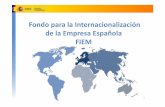 Fondo para la Internacionalización de la Empresa Española FIEM · PDF file2 FIEM: características básicas 3 Instrumentos financieros oficiales de apoyo a 1 la internacionalización