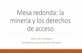 Mesa redonda: la minería y los derechos de accesoconferencias.cepal.org/seminario_mineria2016/Lunes 11/Pdf/Isabel... · El titular minero, en coordinación con la autoridad competente,