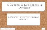 3. La Toma de Decisiones · PDF file3. La Toma de Decisiones 2 Objetivos del tema: Plantear la relación entre el trabajo de dirección y la toma de decisiones. Comprender el proceso